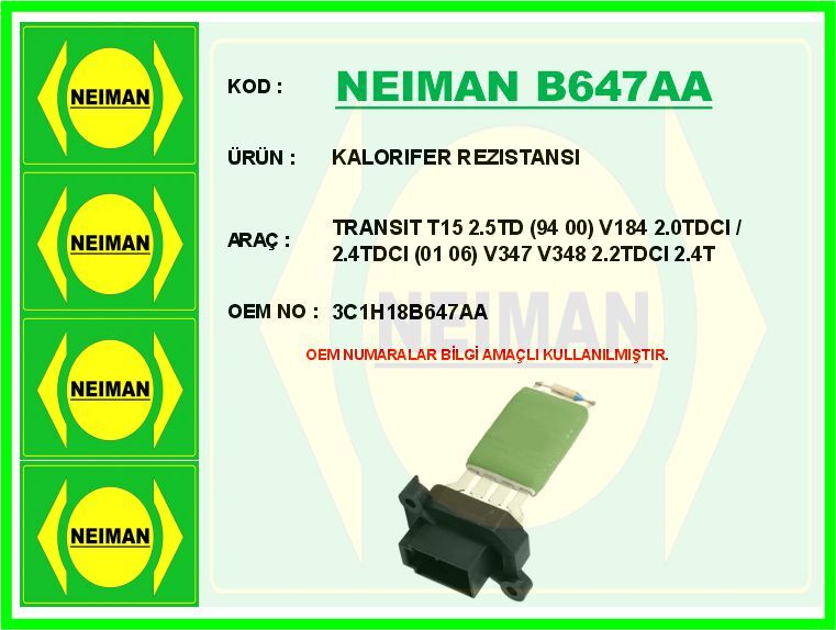 Kalorıfer Rezıstansı Transıt T15 2.5Td 94 00 V184 2.0Tdcı / 2.4Tdcı 01 06 V347 V348 2.2Tdcı 2.4 Tdc NEIMAN B647AA